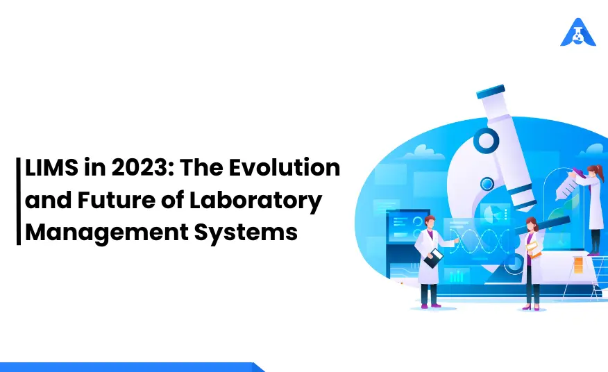 You are currently viewing LIMS در سال 2023: تکامل و آینده سیستم های مدیریت آزمایشگاهی